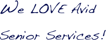 We LOVE Avid Senior Services! 